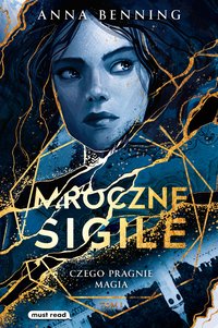 Mroczne sigile. Tom 1. Czego pragnie magia - Anna Benning - ebook