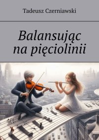 Balansując na pięciolinii - Tadeusz Czerniawski - ebook