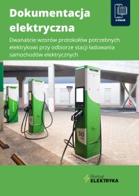 Dokumentacja elektryczna. Dwanaście wzorów protokołów potrzebnych elektrykowi przy odbiorze stacji ładowania samochodów elektrycznych - Opracowanie zbiorowe - ebook