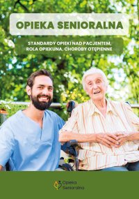 Opieka senioralna. Standardy opieki na pacjentem, rola opiekuna, choroby otępienne - Opracowanie zbiorowe - ebook