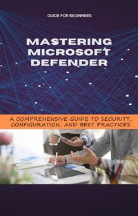 Mastering Microsoft Defender - Grzegorz Trela - ebook