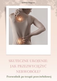 Skuteczne ukojenie. Jak przezwyciężyć nerwobóle - Joanna Magiera - ebook