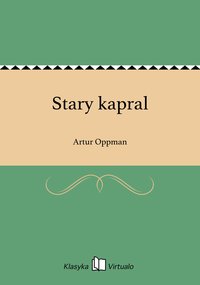 Stary kapral - Artur Oppman - ebook