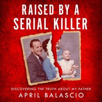 Raised by a Serial Killer - April Balascio - audiobook