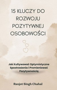 15 Kluczy do Rozwoju Pozytywnej Osobowości - Ranjot Singh Chahal - ebook