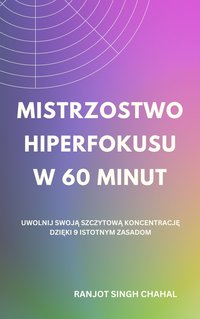 Mistrzostwo Hiperfokusu w 60 Minut - Ranjot Singh Chahal - ebook