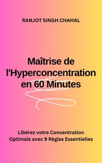 Maîtrise de l'Hyperconcentration en 60 Minutes - Ranjot Singh Chahal - ebook