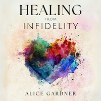 Healing from Infidelity - Alice Gardner - audiobook