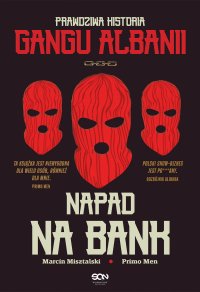 Napad na bank. Prawdziwa historia Gangu Albanii - Primo Men - ebook