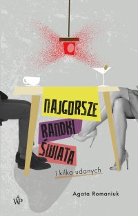 Najgorsze randki świata i kilka udanych - Agata Romaniuk - ebook