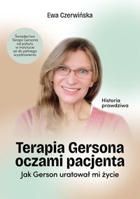 Terapia Gersona oczami pacjenta. Jak Gerson uratował mi życie - Ewa Czerwińska - ebook