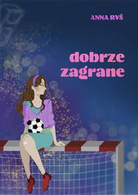 Dobrze zagrane. Tom 1 - Ryś Anna - ebook