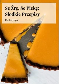 Se żrę, Se piekę: Słodkie przepisy - Ula Przybysz - ebook