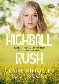 Highball Rush. Tajemnicze miasteczko Bootleg Springs - Claire Kingsley - ebook