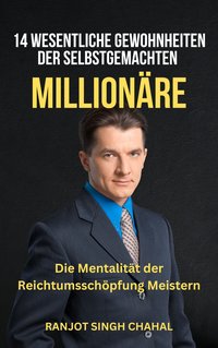 14 Wesentliche Gewohnheiten der Selbstgemachten Millionäre - Ranjot Singh Chahal - ebook