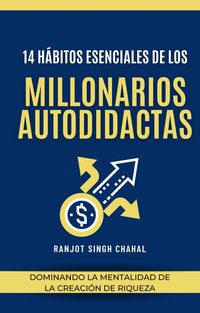 14 Hábitos Esenciales de los. Millonarios Autodidactas - Ranjot Singh Chahal - ebook