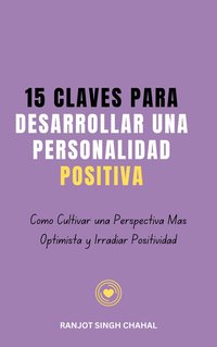 15 Claves para Desarrollar una Personalidad Positiva - Ranjot Singh Chahal - ebook