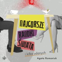 Najgorsze randki świata i kilka udanych - Agata Romaniuk - audiobook