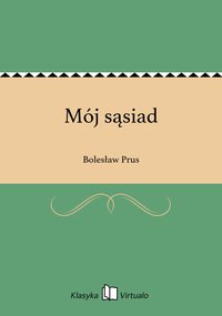 Mój sąsiad - Bolesław Prus - ebook