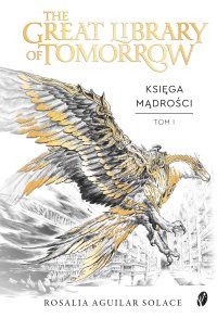 The Great Library of Tomorrow. Tom 1. Księga Mądrości - Rosalia Aguilar Solace - ebook