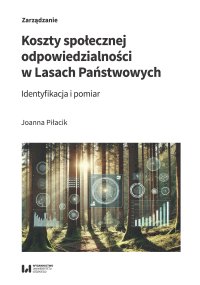 Koszty społecznej odpowiedzialności w Lasach Państwowych. Identyfikacja i pomiar - Joanna Piłacik - ebook