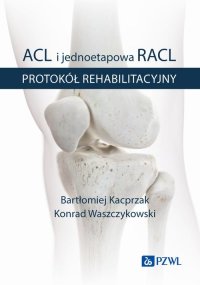 ACL i jednoetapowa RACL. Protokół rehabilitacyjny BK21 - Bartłomiej Kacprzak - ebook