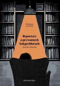 Domowe biblioteki. Reportaże o prywatnych księgozbiorach - Mirosława Łomnicka - ebook