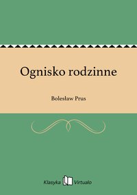 Ognisko rodzinne - Bolesław Prus - ebook