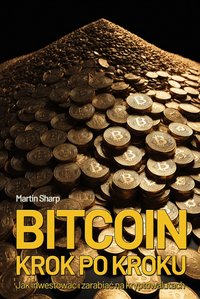 Bitcoin od podstaw. Jak inwestować i zarabiać na kryptowalutach - Martin Sharp - ebook