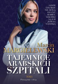 Tajemnice arabskich szpitali. Tom 1 - Marcin Margielewski - ebook