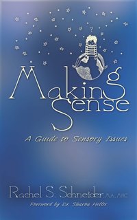 Making Sense. A Guide to Sensory Issues - Rachel S. Schneider - ebook