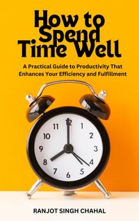 How to Spend Time Well - Ranjot Singh Chahal - ebook