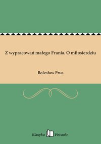 Z wypracowań małego Frania. O miłosierdziu - Bolesław Prus - ebook