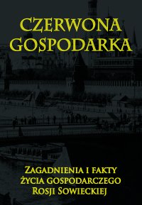 Czerwona gospodarka. Zagadnienia i fakty życia gospodarczego Rosji - Opracowanie zbiorowe - ebook