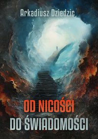 Od nicości do Świadomości - Arkadiusz Dziedzic - ebook