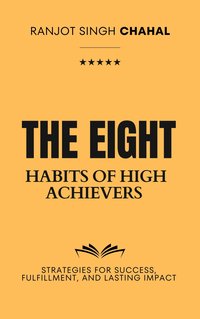 The Eight Habits of High Achievers - Ranjot Singh Chahal - ebook