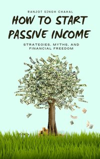 How to Start Passive Income - Ranjot Singh Chahal - ebook