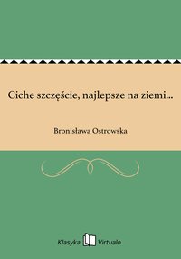 Ciche szczęście, najlepsze na ziemi... - Bronisława Ostrowska - ebook