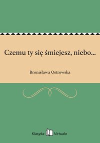 Czemu ty się śmiejesz, niebo... - Bronisława Ostrowska - ebook