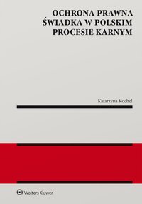 Ochrona prawna świadka w polskim procesie karnym - Katarzyna Kochel - ebook