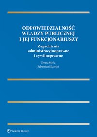 Odpowiedzialność władzy publicznej i jej funkcjonariuszy. Zagadnienia administracyjnoprawne i cywilnoprawne - Teresa Mróz - ebook