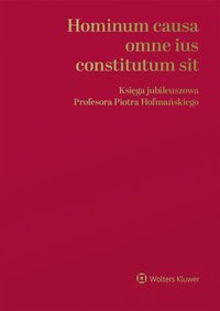 Hominum causa omne ius constitutum sit. Księga jubileuszowa Profesora Piotra Hofmańskiego - Paweł Czarnecki - ebook