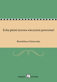 Echa pieśni żywota wieczyście powrotne! - Bronisława Ostrowska - ebook