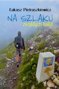 Na szlaku zwykłych ludzi - Łukasz Pietraszkiewicz - ebook