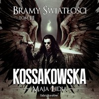 Bramy Światłości. Tom 3 - Maja Lidia Kossakowska - audiobook