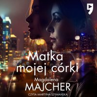 Matka mojej córki - Magdalena Majcher - audiobook