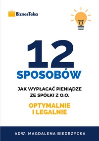 12 sposobów jak wypłacać pieniądze ze spółki z o.o. – optymalnie i legalnie - adw. Magdalena Biedrzycka - ebook