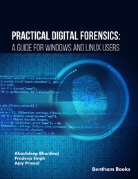 Practical Digital Forensics: A Guide for Windows and Linux Users - Ajay Prasad - ebook