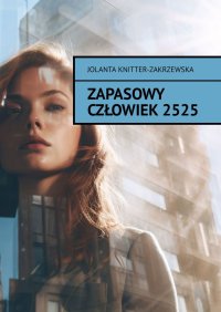 Zapasowy Człowiek 2525 - Jolanta Knitter-Zakrzewska - ebook