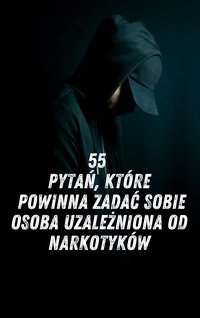 55 PYTAŃ KTÓRE POWINNA ZADAĆ SOBIE OSOBA UZALEŻNIONA OD NARKOTYKÓW - MATEUSZ MIRUS - ebook